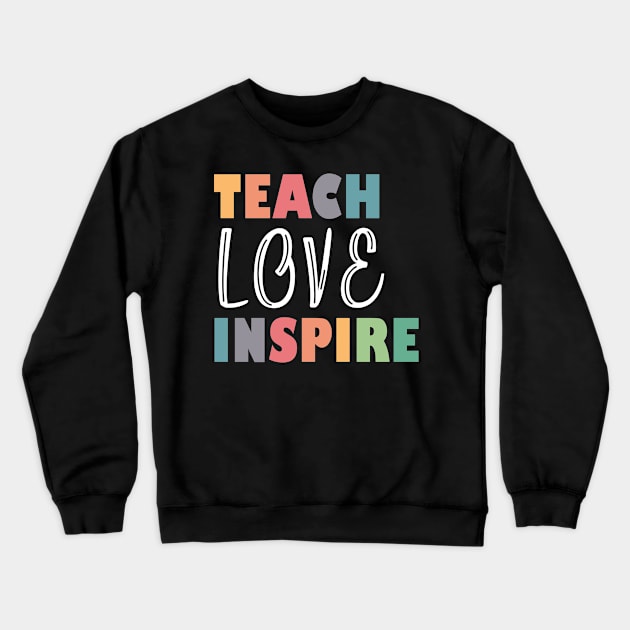 Teach Love Inspire Crewneck Sweatshirt by PrintSoulDesigns